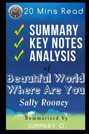 Cover Art for 9798471579927, Summary of Beautiful World Where Are You by Sally Rooney: Detailed Chapter-wise Summary | Analysis | Key points | Insights | Quick Reads | Short Version | Short Book | 3,700+ Words | 20 Mins Read by Summary O