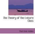 Cover Art for 9780554064512, The Theory of the Leisure Class by Thorstein Veblen