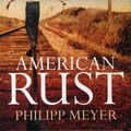 Cover Art for 9781471133701, American Rust by Philipp Meyer