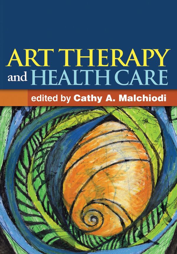 Cover Art for 9781462507221, Art Therapy and Health Care by Cathy A. Malchiodi, PhD, ATR-BC, LPCC