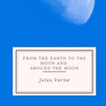 Cover Art for 9798369737712, From the Earth to the Moon and Around the Moon by Verne, Jules