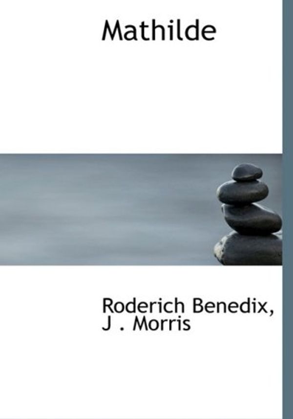 Cover Art for 9780554530796, Mathilde by J . Morris Roderich Benedix