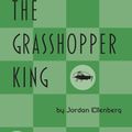 Cover Art for 8601422864052, The Grasshopper King by Jordan Ellenberg
