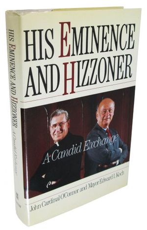 Cover Art for 9780688079284, His Eminence and Hizzoner: A Candid Exchange : Mayor Edward Koch and John Cardinal O'Connor by O'Connor, John Joseph Cardinal, Ed Koch