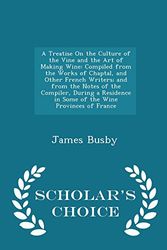 Cover Art for 9781294941880, A Treatise on the Culture of the Vine and the Art of Making WineCompiled from the Works of Chaptal, and Other F... by James Busby