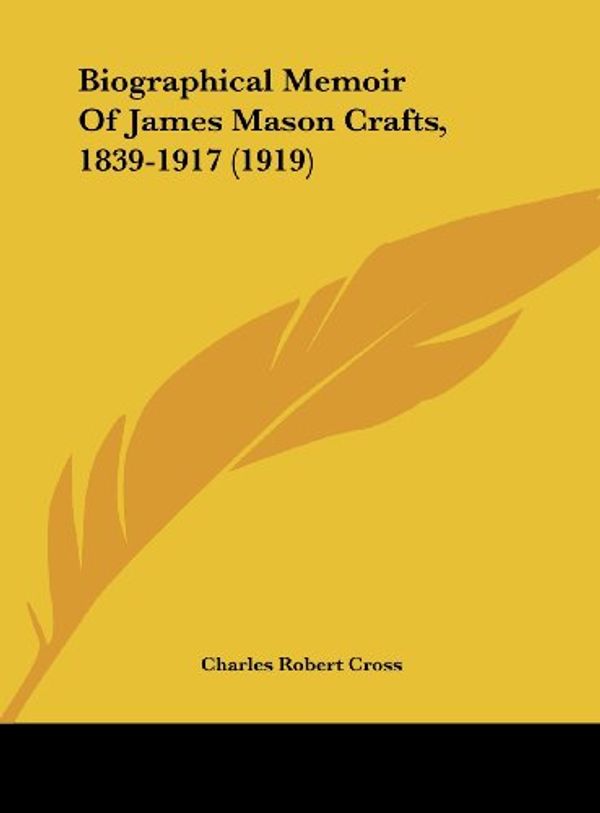 Cover Art for 9781161975406, Biographical Memoir of James Mason Crafts, 1839-1917 (1919) by Unknown