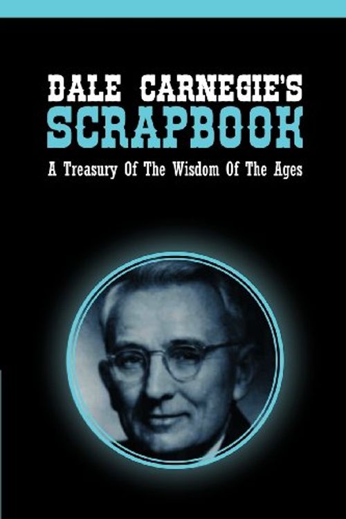 Cover Art for 9781607965497, Dale Carnegie’s Scrapbook: A Treasury Of The Wisdom Of The Ages by Dale Carnegie