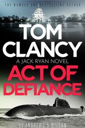 Cover Art for 9781408727898, Tom Clancy Act of Defiance: The unmissable gasp-a-page Jack Ryan thriller by Jeffrey Wilson