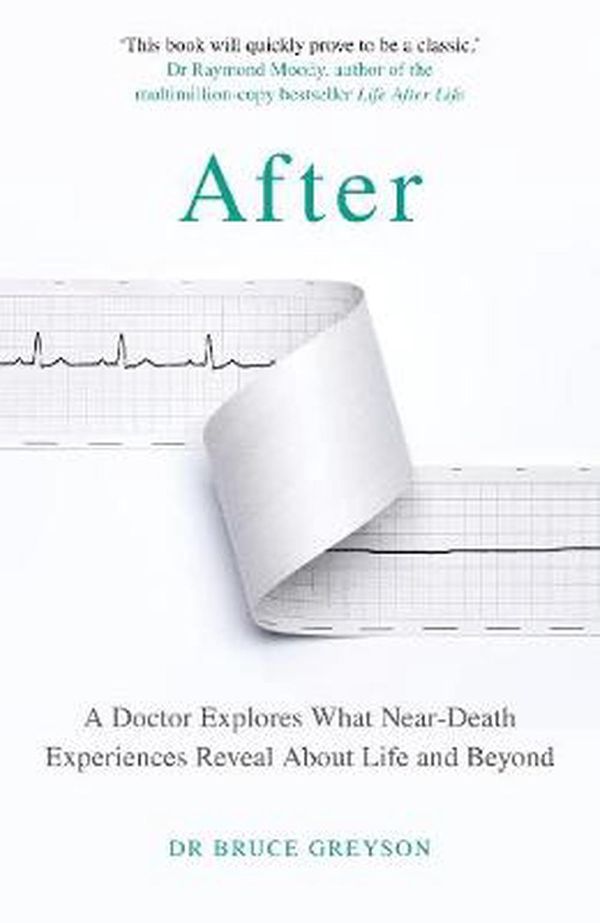 Cover Art for 9781787632752, After: A Doctor Explores What Near-Death Experiences Reveal About Life and Beyond by Bruce Greyson