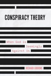 Cover Art for 9781527107267, Conspiracy Theory: When God Is Seemingly Against Us by Richard Gibbons