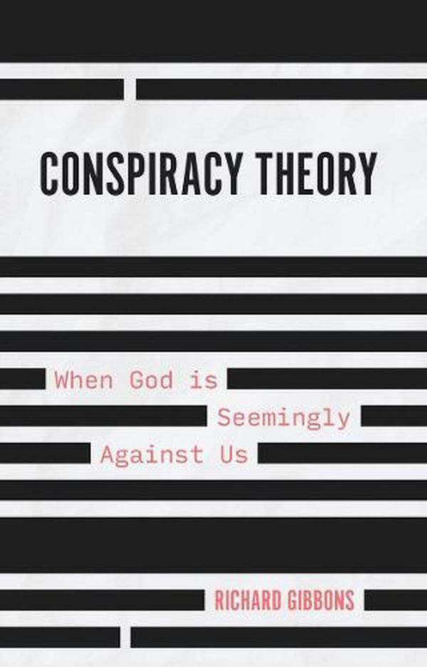 Cover Art for 9781527107267, Conspiracy Theory: When God Is Seemingly Against Us by Richard Gibbons