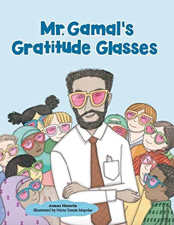 Cover Art for 9781989079003, Mr. Gamal's Gratitude Glasses by Asmaa Hussein