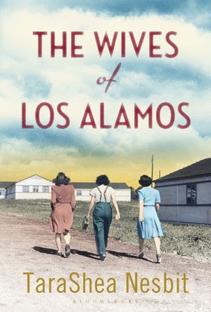 Cover Art for 9781408845981, The Wives of Los Alamos by TaraShea Nesbit