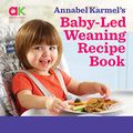 Cover Art for B0722WZYGX, Annabel Karmel’s Baby Led Weaning Recipe Book: 120 recipes to let your baby take the lead by Annabel Karmel