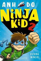 Cover Art for 9781742999579, Ninja Kid #2Flying Ninja! by Anh Do