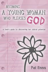 Cover Art for 9781596692404, Becoming a Young Woman Who Pleases God by Pat Ennis