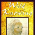 Cover Art for 9785551608981, Wild Knowing by Anya Luz Lobos