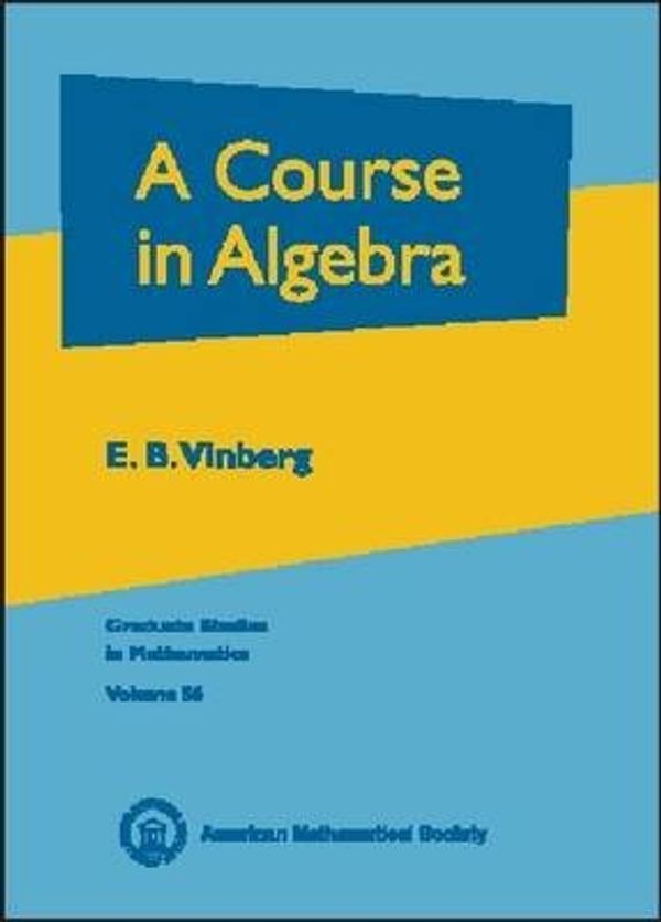 Cover Art for 9780821833186, A Course in Algebra (Graduate Studies in Mathematics, Vol. 56) (Graduate Studies in Mathematics, V. 56) by E. B. Vinberg