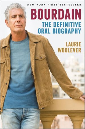 Cover Art for 9780062909107, Bourdain: The Oral Biography by Laurie Woolever