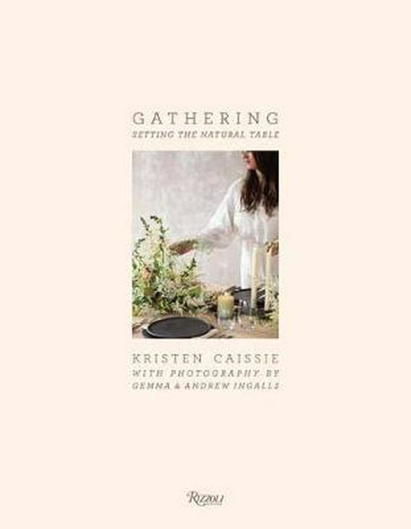 Cover Art for 9780847863709, Gathering: Setting the Natural Table by Kristen Caissie