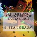 Cover Art for 9781522727804, The Life and Adventures of Santa Claus by L Frank Baum