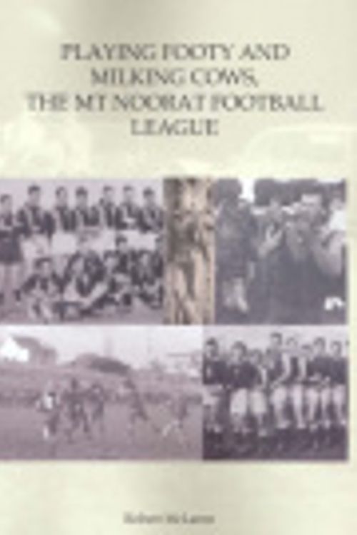 Cover Art for 9780977554201, PLAYING FOOTY AND MILKING COWS, THE MT. NOORAT FOOTBALL LEAGUE by Robert McLaren