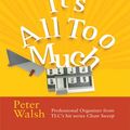Cover Art for 9780786296644, It's All Too Much by Peter Walsh