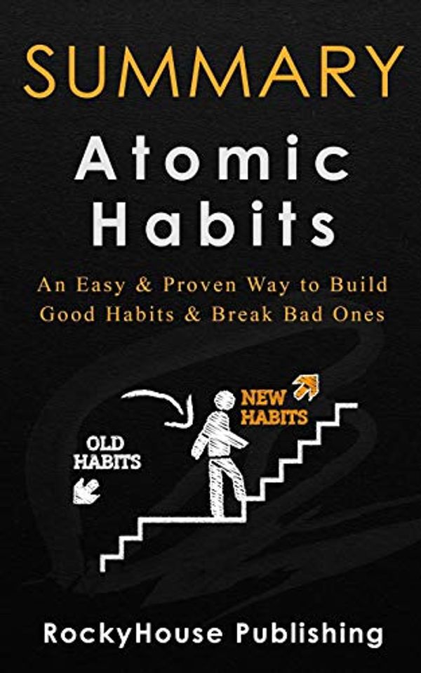 Cover Art for 9781792781483, Summary: Atomic Habits An Easy & Proven Way to Build Good Habits & Break Bad Ones by RockyHouse Publishing