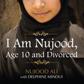 Cover Art for 9781742740423, I Am Nujood, Age 10 And Divorced by Nujood Ali, Delphine Minoui