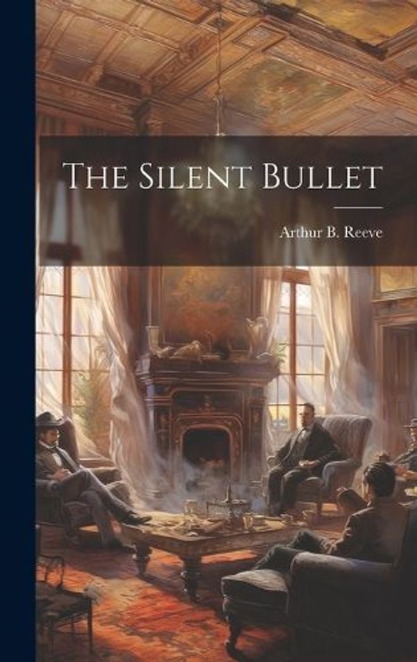 Cover Art for 9781019892336, The Silent Bullet by Arthur B. Reeve