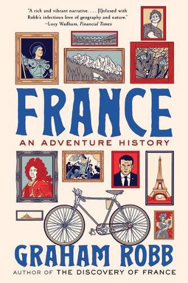 Cover Art for 9781324064695, France: An Adventure History by Graham Robb