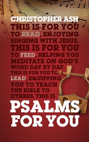 Cover Art for 9781784984168, Psalms for You: How to Pray, How to Feel and How to Sing (God's Word for You) by Christopher Ash