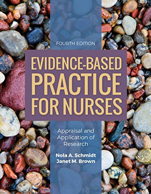 Cover Art for B0777SJQ7C, Evidence-Based Practice for Nurses: Appraisal and Application of Research by Schmidt, Nola A., Brown, Janet M.