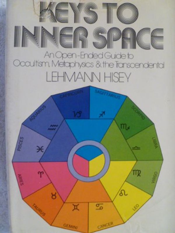 Cover Art for B0006CA6BK, Keys to inner space;: An open-ended guide to occultism, metaphysics & the transcendental by Lehmann Hisey