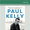 Cover Art for 9780369346735, Paul Kelly: The man, the music and the life in between by Stuart Coupe