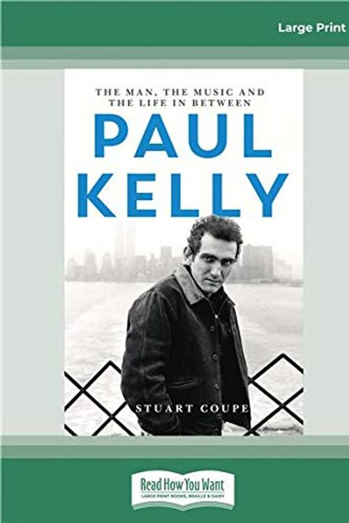 Cover Art for 9780369346735, Paul Kelly: The man, the music and the life in between by Stuart Coupe