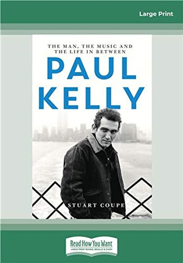 Cover Art for 9780369346735, Paul Kelly: The man, the music and the life in between by Stuart Coupe