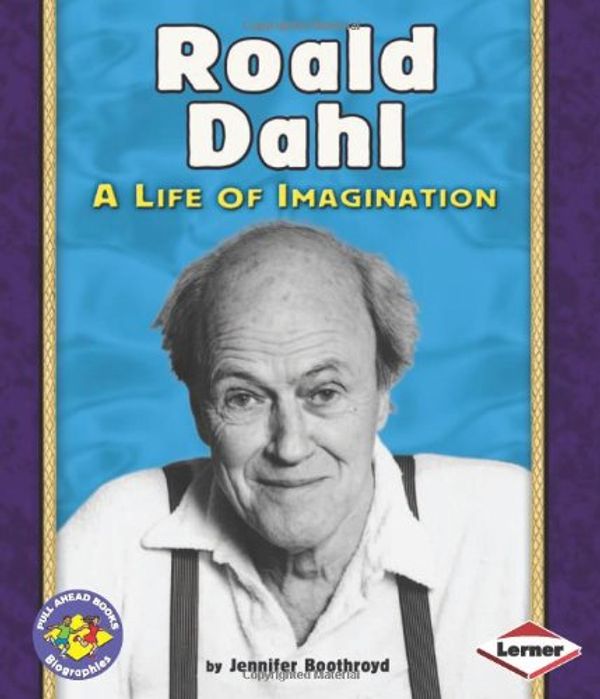 Cover Art for 9780822588252, Roald Dahl: A Life of Imagination (Pull Ahead Books) by Jennifer Boothroyd