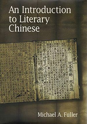 Cover Art for 9780674461734, An Introduction to Literary Chinese by Michael A. Fuller