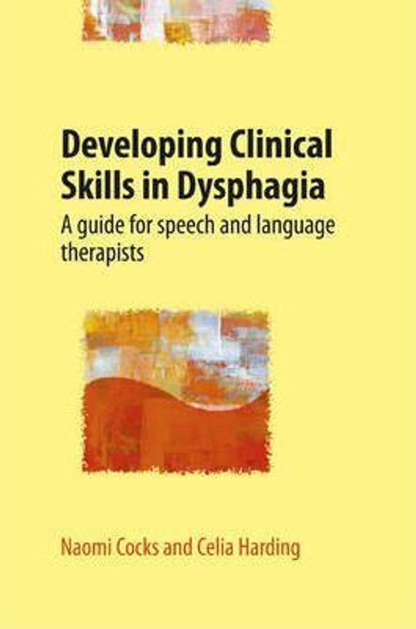 Cover Art for 9781907826047, Developing Clinical Skills in Dysphagia by Naomi Cocks, Celia Harding