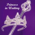 Cover Art for 9780061543647, The Princess Diaries, Volume IV: Princess in Waiting by Meg Cabot