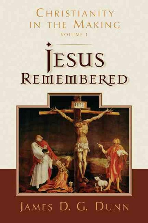 Cover Art for 9780802839312, Jesus Remembered: Christianity in the Making v. 1 by James D. g. Dunn