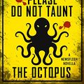 Cover Art for B011A1QQTG, Please Do Not Taunt the Octopus by Mira Grant