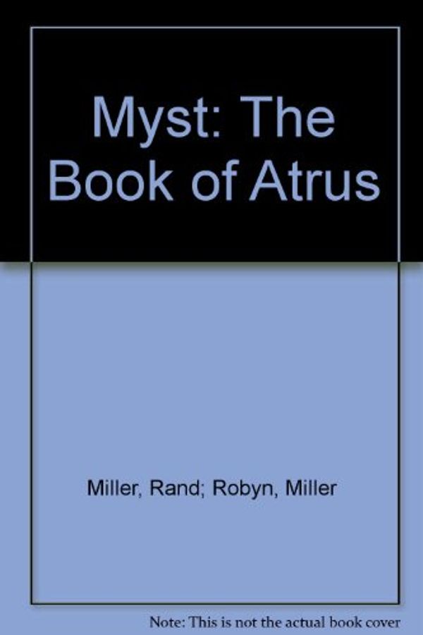 Cover Art for 9781863597661, Myst: The Book of Atrus by Rand Miller, Robyn Miller