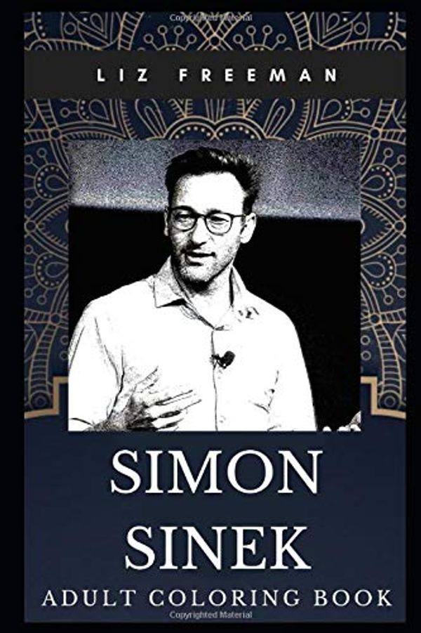 Cover Art for 9781703699142, Simon Sinek Adult Coloring Book: Legendary Self-Help Author and Motivational Speaker Inspired Coloring Book for Adults (Simon Sinek Book) by Liz Freeman