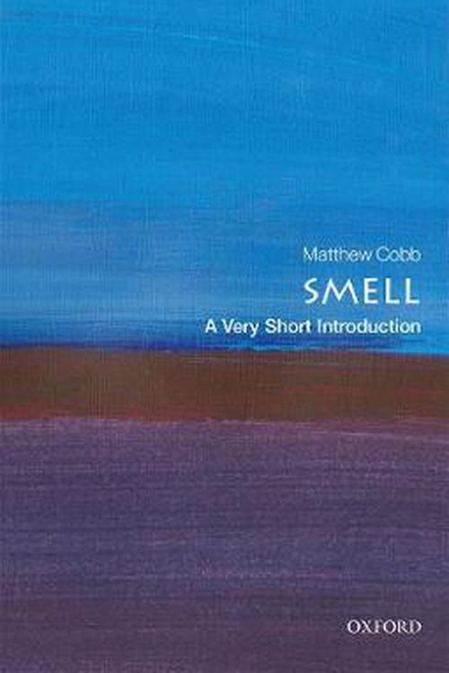 Cover Art for 9780198825258, Smell: A Very Short Introduction (Very Short Introductions) by Matthew Cobb