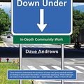 Cover Art for 9781925208832, Down UnderIn-Depth Community Work by Dave Andrews