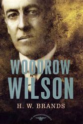 Cover Art for 9780805069556, Woodrow Wilson, 1913-1921 by H. W. Brands