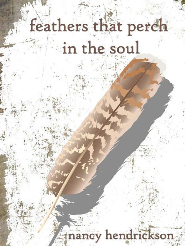 Cover Art for 9781519926609, Feathers That Perch in the Soul by Nancy Hendrickson