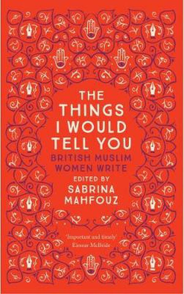 Cover Art for 9780863561467, The Things I Would Tell You: British Muslim Women Write by Sabrina Mahfouz